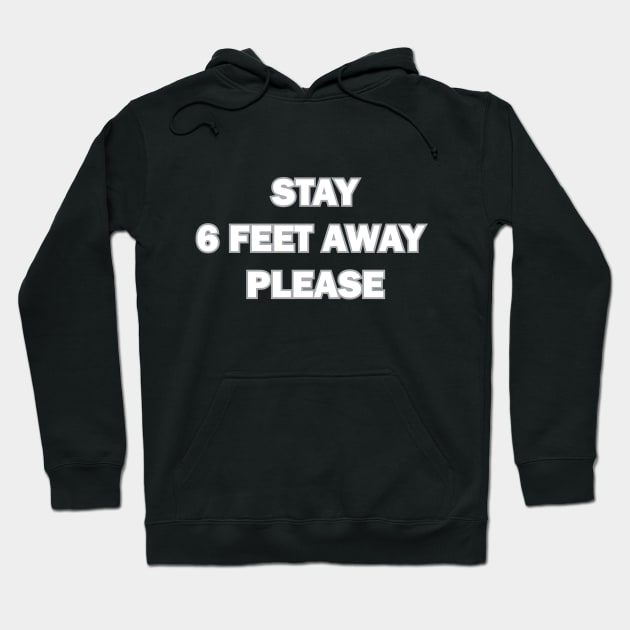 Stay 6 Feet Away Please: Social Distancing Idea Gift Hoodie by samzizou